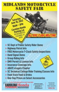 Midlands Motocykle Safety Fair. Saturday June 10, 2023 10:00am-3pm. Carolina Honda Parking lot 901 Buckner Road, Columbia, SC 29203. Stop by and see the ABATE eLegals Chapter booth.