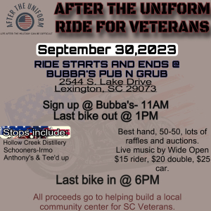 After the Uniform Ride for Veterans.  September 30, 2023. Ride starts and Bubba's Pub N Grub and ends there.  2544 S. Lake Drive, Lexington, SC 29073.