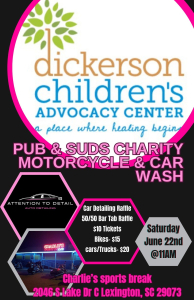 Dickerson Children's Advocacy Center Pub & Suds Charity Motorcycle & Car Wash.  Saturday June 22, 2024 at Charlie's Sport Break 2046 S Lake Drive, Lexington, SC 29073. 